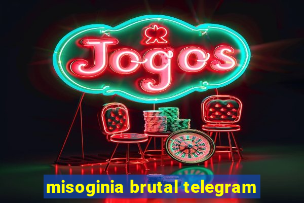 misoginia brutal telegram